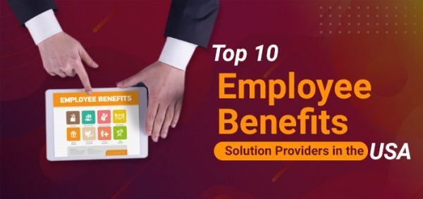 Top 10 Employee Benefits Solution Providers in the USA