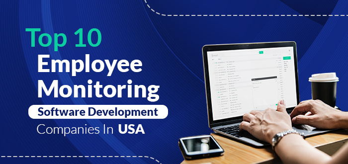 Top 10 Employee Monitoring Software Development Companies USA